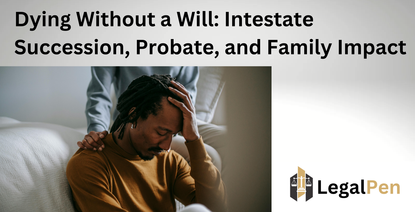 Impact of dying without a will: Intestate succession, probate.