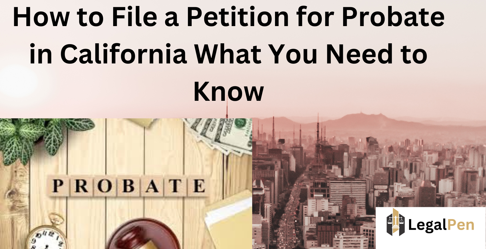 Filing a probate petition in California explained.